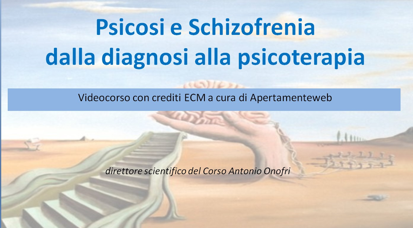 PSICOSI E SCHIZOFRENIA: DALLA DIAGNOSI ALLA PSICOTERAPIA