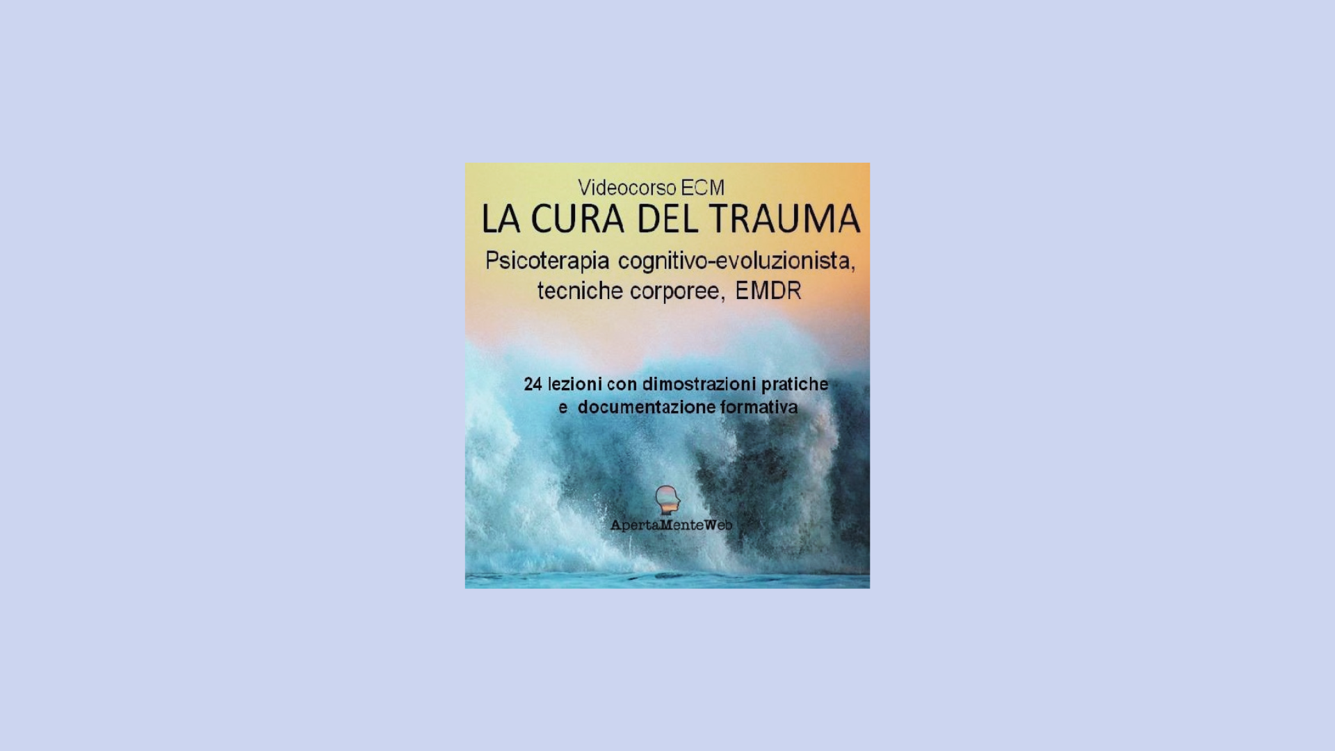 LA CURA DEL TRAUMA: PSICOTERAPIA COGNITIVO-EVOLUZIONISTA, TECNICHE CORPOREE ED EMDR