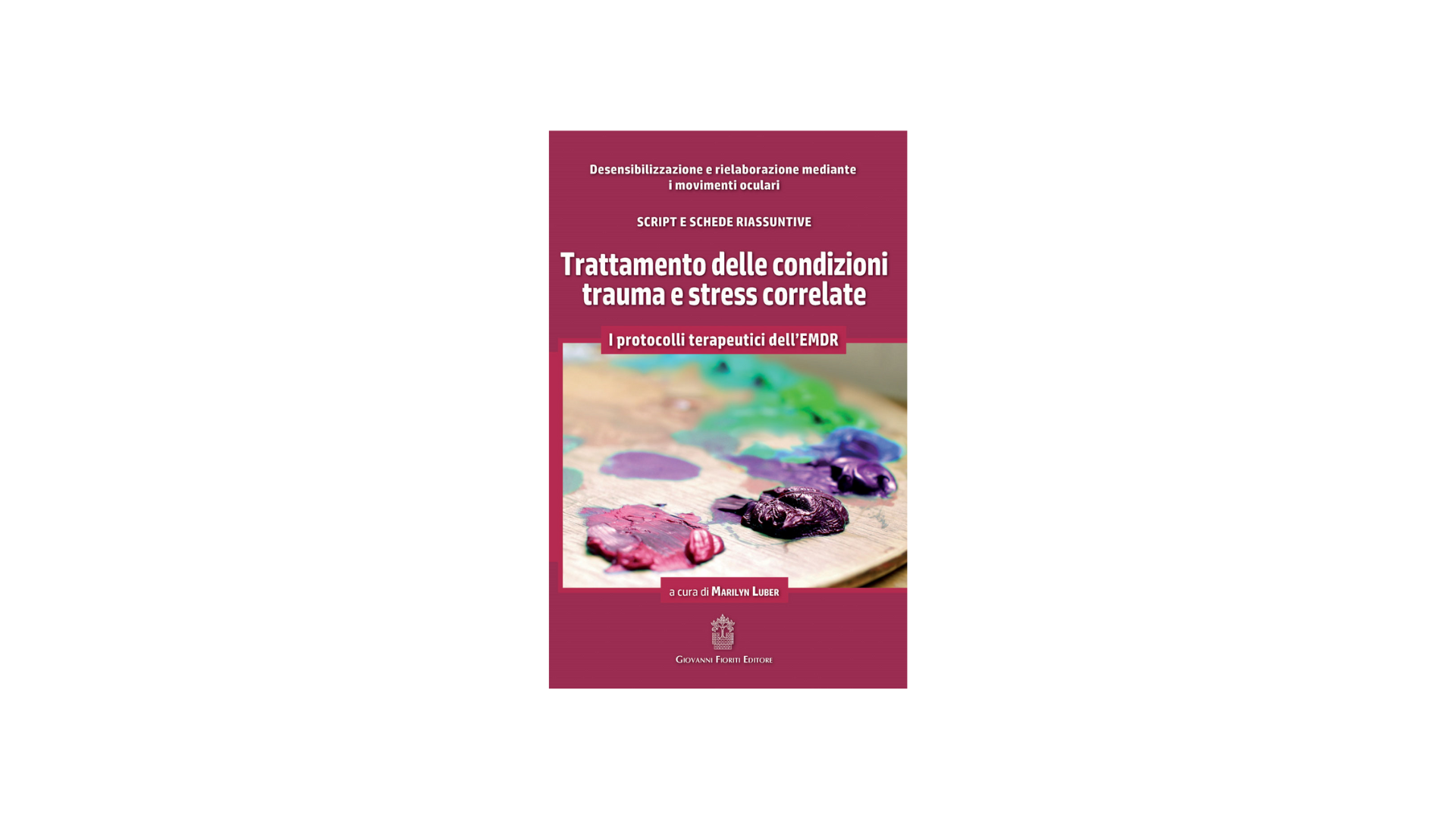 I PROTOCOLLI TERAPEUTICI DELL'EMDR: TRATTAMENTO DELLE CONDIZIONI TRAUMA E STRESS CORRELATE