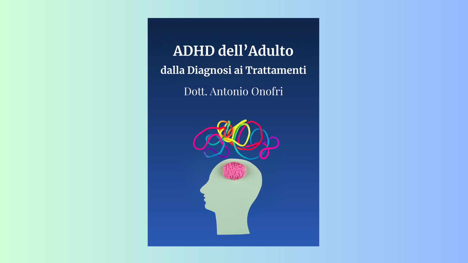 ADHD DELL’ADULTO. DALLA DIAGNOSI AI TRATTAMENTI. OLTRE L’ETICHETTA. COMPRENDERE E TRATTARE L’ADHD DELL’ADULTO NELLA CLINICA REALE