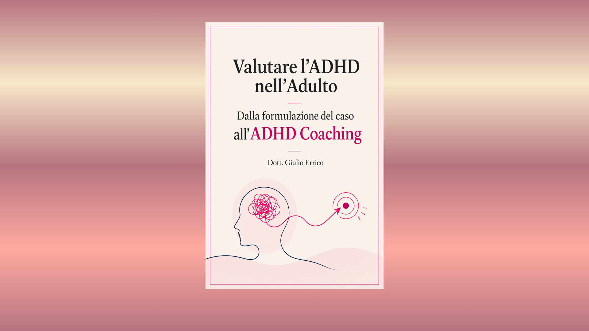 VALUTARE L'ADHD NELL'ADULTO Dalla formulazione del caso all'ADHD Coaching